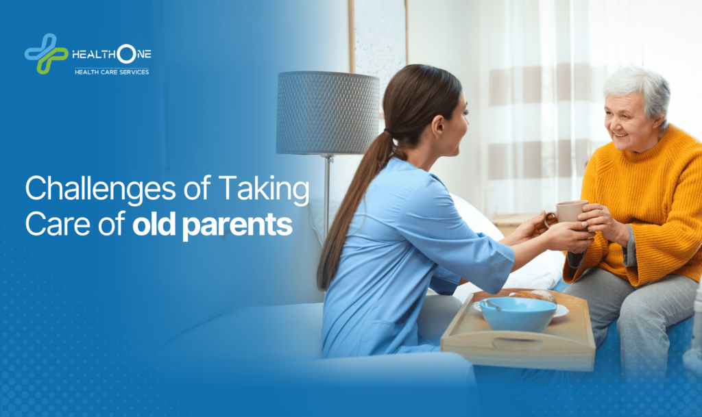 Challenges of Taking Care of old parents